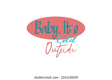 Baby It's Cold Outside Quotes. Creative Vector Typography Concept