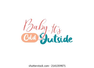 Baby It's Cold Outside Quotes. Creative Vector Typography Concept