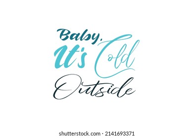 Baby It's Cold Outside Quotes. Creative Vector Typography Concept
