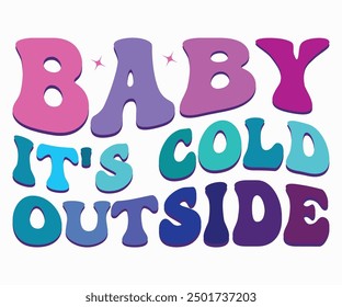 Baby It's Cold Outside Retro Svg,Christmas Svg,Winter Funny Shirt,Calligraphy t shirt,Winter Silhouette,Winter Says Svg,Cut File,Silhouette,Fall Season,Retro Vintage,Winter Bright Color Retro