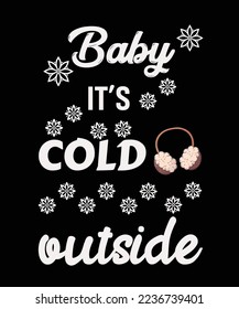 Baby it's cold outside t-shirt