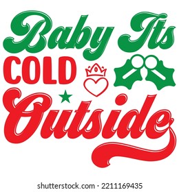 Baby Its Cold Outside T-shirt Design Vector File.