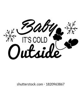 Baby it's cold outside. Vector. Lettering. Phrase