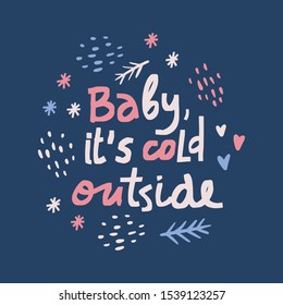 Baby it's cold outside winter hand lettering illustration. Vector decoration greeting card, poster, print, banner.