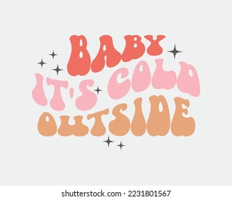 Baby it's cold outside winter quote retro groovy typography sublimation SVG on white background