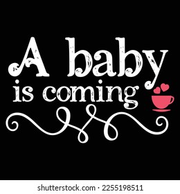 A baby is coming Shirt print template, typography design for shirt, mug, iron, glass, sticker, hoodie, pillow, phone case, etc, perfect design of mothers day fathers day valentine day