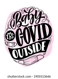 Baby, it's covid outside - cute hand drawn lettering art. Lettering label for postcard, t-shirt design.