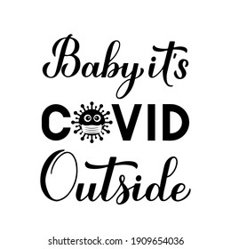 Baby Its Covid Outside hand lettering isolated on white. Quarantine winter quote calligraphy. Pandemic COVID-19 concept. Vector template for typography poster, banner, flyer invitation, t-shirt, etc.
