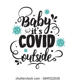 Baby it's Covid outside vector illustration. Lettering typography poster. Hand letter script motivation sign. Baby it's cold outside. Good for print, mask, card, t-shirt design