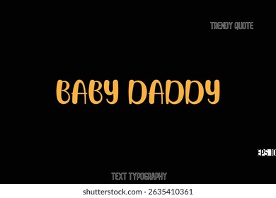 Baby DaddyBold Typography Text Quote For T-Shirt Designs