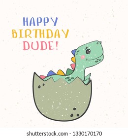 Baby dinosaur hatching. Funny and cute dinosaur baby coming out from the egg. With lettering Happy Birthday Dude