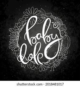 Baby Dole. Hand lettering grunge card with flower background. Handcrafted doodle letters in retro style. Hand-drawn vintage vector typography illustration