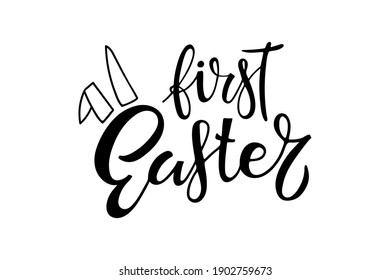 Baby' First Easter. Black and white lettering with rabbit ears. Hand drawn lettering. Celebration quote for baby Easter. Sublimation print for baby clothing, family holiday decor.