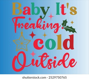 baby it's freaking cold outside T-shirt, Merry Christmas SVG,Funny Christmas Quotes, New Year Quotes, Santa T-shirt Holiday T-shirt,Cut File for Cricut