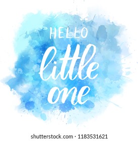 Baby gender reveal concept illustration. Watercolor imitation splash blot. Blue colored. Hello little one handwritten modern calligraphy lettering.