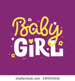 Baby Girl. Funny inscription in the children's style with hearts and flowers. Great for shower party posters, invitation, greeting cards print for clothes.