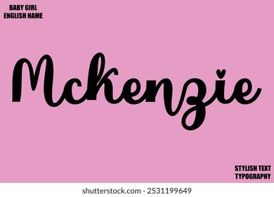 Baby Girl Name Stylish Cursive Text Typography Mckenzie