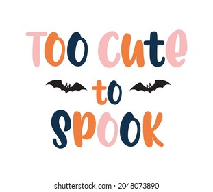 Baby halloween quote vector lettering design, too cute to spook