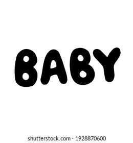 Baby. Hand lettering for printing on children's clothing, children's decorations (T-shirts, posters, invitations, postcards, etc.). Vector illustration. Scandinavian style. Isolated.