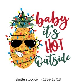 Baby it's hot outside- funny tropic greeting for christmas. Cool pineapple in Christmas lights.  Good for greeting card, t shirt print, poster, mug, and gift design.