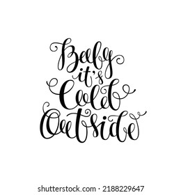 Baby it`s cold outside – Christmas quote. Vector holiday lettering isolated on white background. Great design element for greeting cards, banners and flyers.