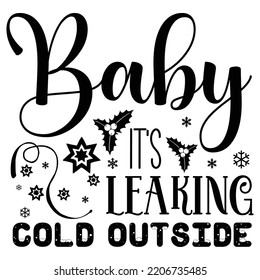 Baby It's leaking Cold Outside, Merry Christmas shirts Print Template, Xmas Ugly Snow Santa Clouse New Year Holiday Candy Santa Hat vector illustration for Christmas hand lettered