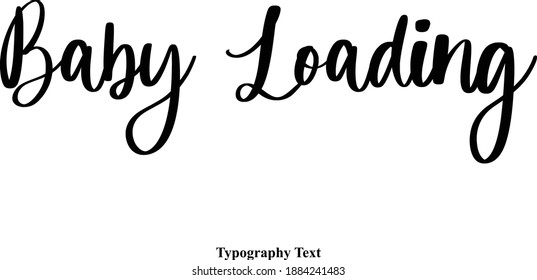 Baby Loading Cursive Calligraphic Vector Quote