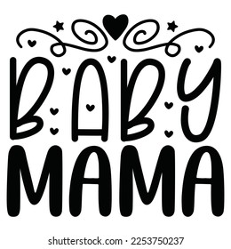 Baby Mama - Mom Mama Mother's Day T-shirt And SVG Design, Mom Mama SVG Quotes Design, Vector EPS Editable Files, can you download this Design Bundle.