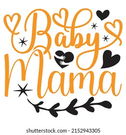 Baby Mama - Mom-Mother's Day T-shirt And SVG Design, Vector File, can you download.