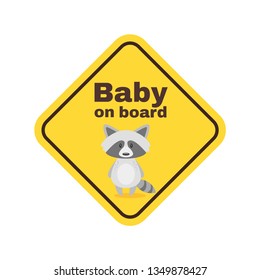 Baby on board yellow safety sign with raccoon. Car warning sticker template. Vector illustration. Diamond shape.