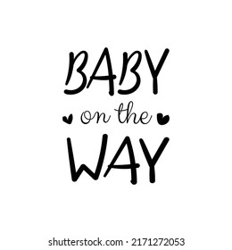 Baby on the way - cute black ink lettering. Baby shower, Welcome newborn child, Gender reveal invitation card print. Vector illustration isolated on white background