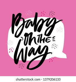 Baby on the way hand drawn vector calligraphy. Baby shower, arrival vector illustration with lettering. Welcome newborn girl party pink invitation card. Gender reveal postcard with speech cloud