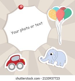 Baby photo frame template with balloons stickers, car, elephant. Cute frame for birthday text. Newborn text frame