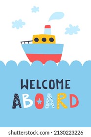 Baby poster with ship is sailing on the sea waves. Steamship print with hand writing lettering - welcome aboard.