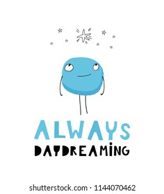 Baby print: Always daydreaming. Hand drawn graphic for typography poster, card, label, brochure, flyer, page, banner, baby wear, nursery.  Black, blue and white. Vector illustration
