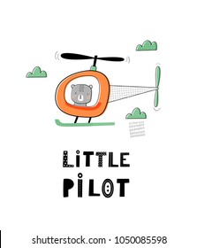 Baby print with bear in helicopter: little pilot. Hand drawn graphic for typography poster, card, label, flyer, baby wear, nursery.  Scandinavian style. Black, green, orange. Vector illustration