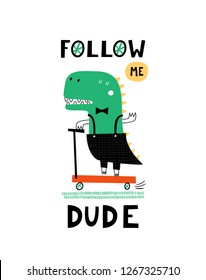 Baby print with Dino: Follow me, dude. Hand drawn graphic for typography poster, card, label, flyer, page, banner, baby wear, nursery.  Scandinavian style. Vector illustration