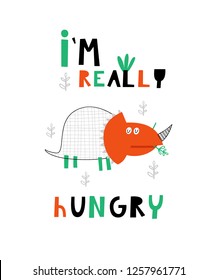 Baby print with Dino: I am really hungry. Hand drawn graphic for typography poster, card, label, flyer, page, banner, baby wear, nursery.  Scandinavian style. Vector illustration