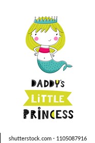 Baby print with mermaid: Daddy’s little princess . Hand drawn graphic for poster, card, label, flyer, page, banner, baby wear, nursery.  Scandinavian style. Pink, green and blue. Vector illustration