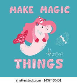 Baby print with mermaid unicorn: make magic things. Hand drawn graphic for typography poster, card, label, flyer, page, banner, baby wear, nursery. Scandinavian style. Blue, pink and red. Vector 