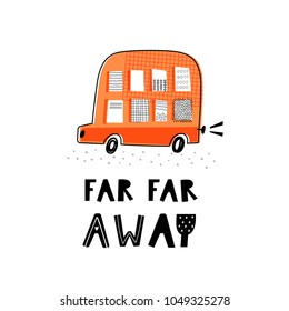 Baby print with orange bus: far far away. Hand drawn graphic for typography poster, card, label, flyer, page, banner, baby wear, nursery.  Scandinavian style. Black and orange. Vector illustration