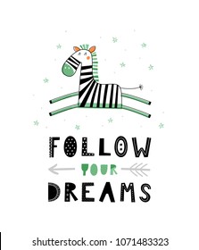 Baby print with zebra: Follow your dream. Hand drawn graphic for poster, card, label, flyer, page, banner, baby wear, nursery.  Scandinavian style. Black, orange and green. Vector illustration