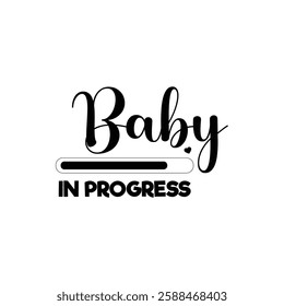 Baby in progress -Progress bar with inscription. Vector illustration for t-shirt design, poster, card, baby shower decoration.