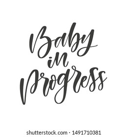 Baby in progress hand drawn quote, isolated on white background. Handwritten pregnancy phrase, vector t-shirt design, card template