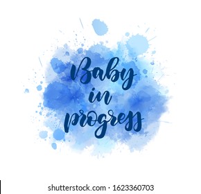 Baby in progress -  inspirational handwritten modern calligraphy. Gender reveal. Blue colored - for baby boy.