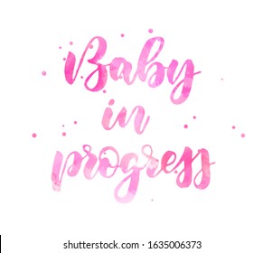 Baby in progress -  inspirational handwritten modern watercolor calligraphy lettering. Pink colored - for baby girl.