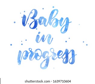 Baby in progress -  inspirational handwritten modern watercolor painted calligraphy lettering. Blue colored - for baby boy.