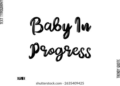 Baby In Progress  Retro Grunge Text Typography Trendy Quote For T-Shirt Designs