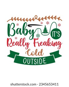 Baby it’s really freaking cold outside, Christmas SVG, Funny Christmas Quotes, Winter SVG, Merry Christmas, Santa SVG, typography, vintage, t shirts design, Holiday shirt