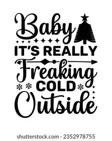 Baby it’s really freaking cold outside, Christmas SVG, Funny Christmas Quotes, Winter SVG, Merry Christmas, Santa SVG, typography, vintage, t shirts design, Holiday shirt